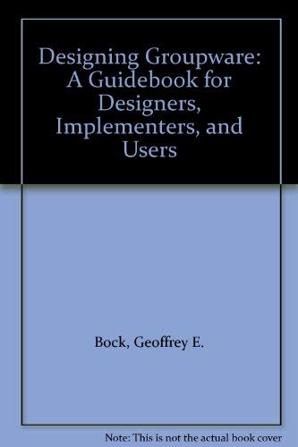 Designing Groupware: A Guidebook for Designers, Implementers, and Users ...