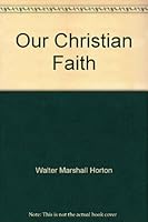 Our Christian Faith B004BHFCY2 Book Cover