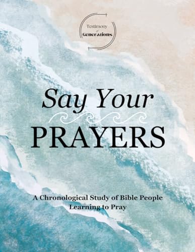 Testimony of Generations: Say Your Prayers: A Chronological Study of