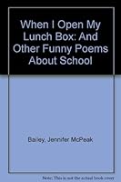 When I Open My Lunch Box: And Other Funny Poems About School 0962500550 Book Cover