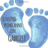  Il nostro primo anno con Gabriele: Album bebé da compilare per il primo anno di vita