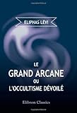  Le Grand Arcane, ou, l\'occultisme dévoilé