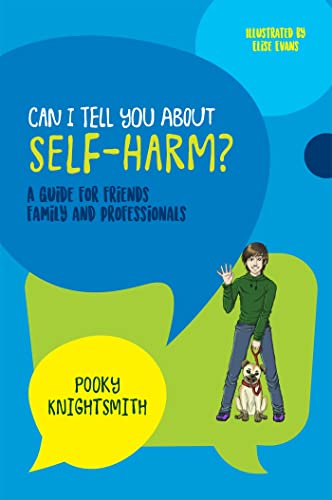 Can I Tell You About Self-Harm?: A Guide for Friends, Family and Professionals (Can I tell you about...?)