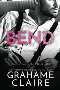 Bend: Bend & Break Duet Book 1 - Book #1 of the Bend & Break Duet