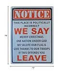 Notice This Place is Politically Incorrect We Say Merry Christmas One Nation Under God We Salute Our Flag & Give Thanks to Our Troops If This Offends You