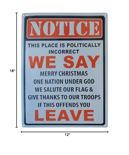 Notice This Place is Politically Incorrect We Say Merry Christmas One Nation Under God We Salute Our Flag & Give Thanks to Our Troops If This Offends You