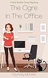 The Ogre in the Office: A Soul Seeker Cozy Mystery Book #16 (Soul Seeker Cozy Mystery Series)