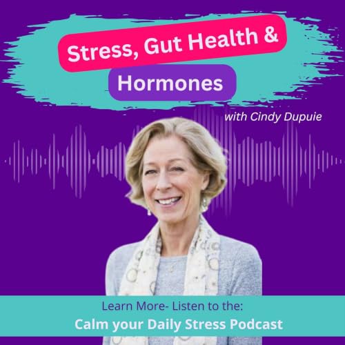 Stress, Gut Health and Hormones with Cindy Dupuie