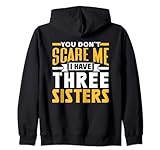 You Don't Scare Me I Have Three Sisters Her Him