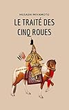 Le Traité des Cinq Roues Musashi Miyamoto (French Edition)