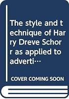 The style and technique of Harry Dreve Schorr as applied to advertising layout B0007EI0HO Book Cover