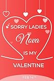  Sorry Ladies Nova Is My Valentine: Journal For valentine\'s day gift Wedding Anniversary Best heartfelt present for mother wife and girlfrind 6x9 inches 120 Page