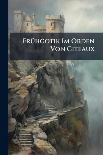 Frühgotik Im Orden Von Citeaux
