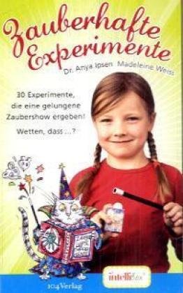 Zauberhafte Experimente: 30 Experimente, die eine gelungene Zaubershow ergeben! Wetten, dass...?