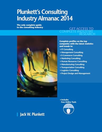 Plunkett's Consulting Industry Almanac 2014: Consulting Industry Market Research, Statistics, Trends & Leading Companies