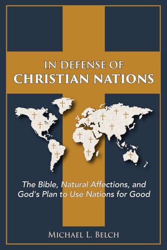 In Defense of Christian Nations: The Bible, Natural Affections, and God's Plan to Use Nations for Good - image 1
