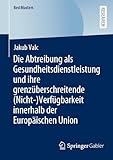 Die Abtreibung als Gesundheitsdienstleistung und ihre grenzüberschreitende (Nicht-)Verfügbarkeit innerhalb der Europäischen Union (BestMasters)