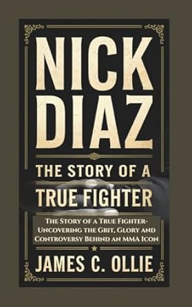 Amazon NICK DIAZ BIOGRAPHY: The Story of a True Fighter, Uncovering