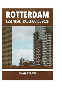 ROTTERDAM ESSENTIAL TRAVEL GUIDE 2026