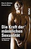Die Kraft der männlichen Sexualität: Lebensbilder für Männer - Peter A. Schröter 