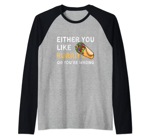 O ti piace il burrito o ti sbagli amanti del cibo messicano Maglia con Maniche Raglan