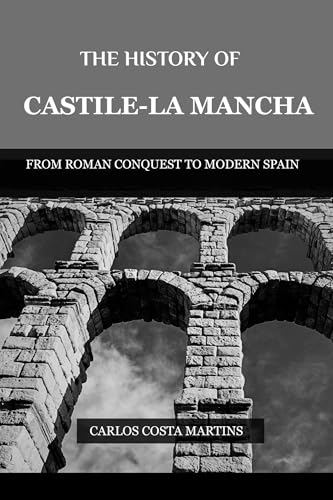 THE HISTORY OF CASTILE AND LEÓN: FROM ROMAN CONQUEST TO MODERN SPAIN