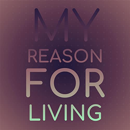 My Reason For Living by Various on Amazon Music Unlimited