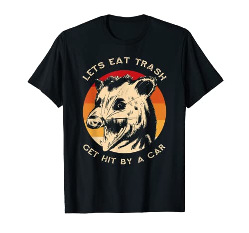 Lets Eat Trash Get Hit By A Car Live Possum Mapache Basurado Camiseta