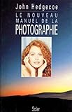 Le nouveau manuel de la photographie - John Hedgecoe 
