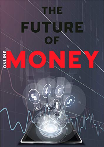 The future of online Money: I spoke at the beginning of peace situations. But they are no longer peaceful, as we all admit. In the Middle East, a disturbing ... going on for years and it (English Edition)