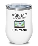 Flairy Land Fish Tank Lover White Wine Tumbler 12oz - Ask Me About My Fish Tank - Betta Lovers Aquarist Aquarium Owner Fishkeeping Fishkeeper Fish Tank Collector