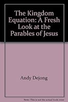 The Kingdom Equation: A Fresh Look at the Parables of Jesus 0930265882 Book Cover