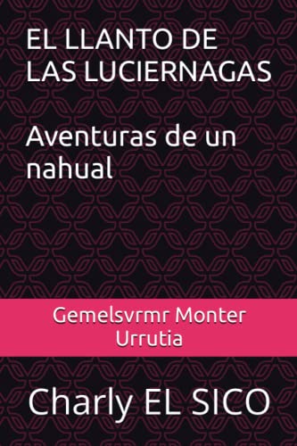 EL LLANTO DE LAS LUCIERNAGAS: Charly EL SICO (Spanish Edition)