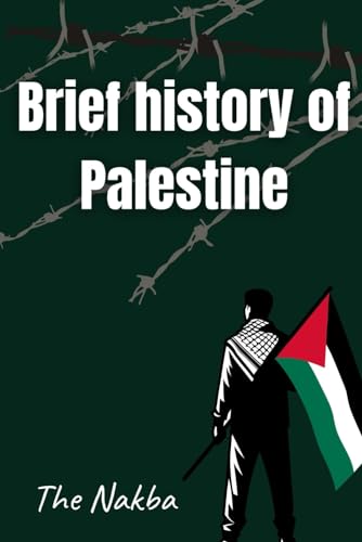 Brief History Of Palestine (The Untold Story Of The Palestinian Nakba)
