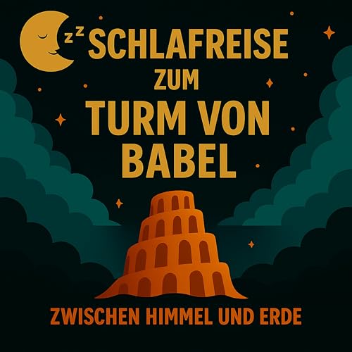Schlafreise zum Turm von Babel &ndash; Zwischen Himmel und Erde