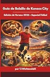 La Guía de Bolsillo del Experto para Kansas City: Edición de Fútbol – Verano 2026 (Spanish Edition)