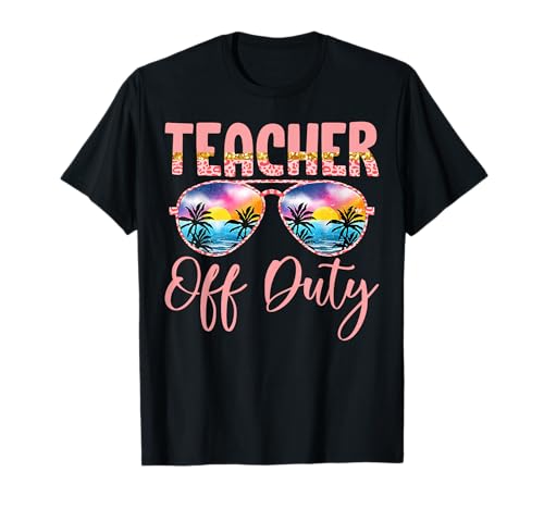 Teacher Off Duty Last Day Of School Teacher Summer Vacation T-Shirt for Men Women