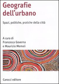 Geografia Dell'urbano: Spazi, Politiche, Pratiche della Città