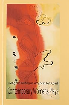 Living and Writing on America's Left Coast: Contemporary Women's Plays