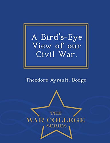 A Bird's-Eye View of Our Civil War. - War College Series