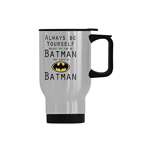 Always Be Yourself Unless you can be Batman Then be Batman Travel Mug Stainless Steel 14 Ounce