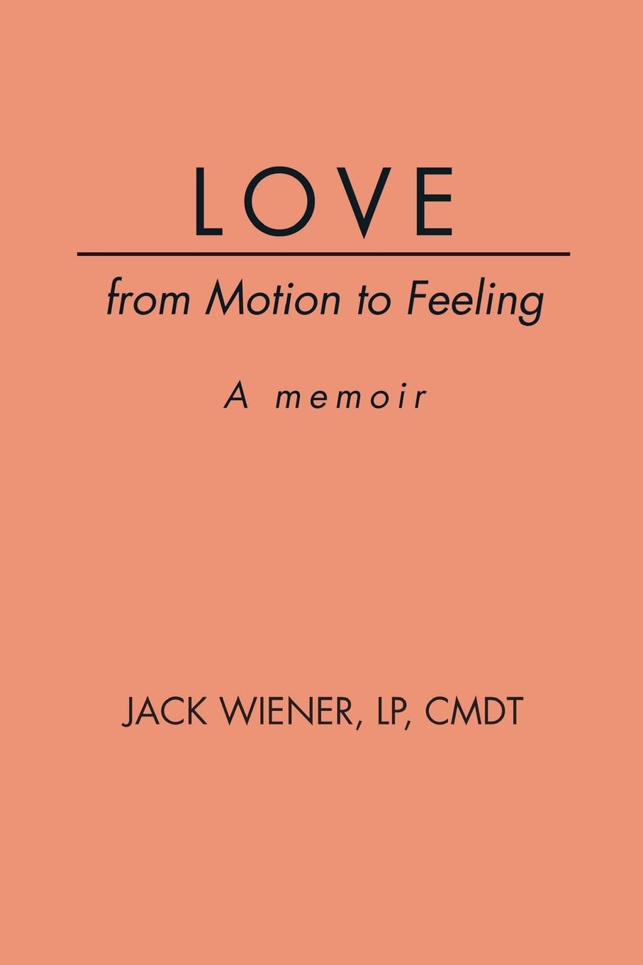 LOVE from Motion to Feeling: A Memoir