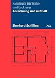 Abrechnung und Aufmaß: Handbuch für Maler und Lackierer - Aktualisierte Neuausgabe 2007