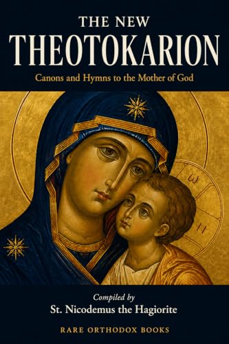 The New Theotokarion: Canons and Hymns to the Mother of God