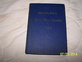 Unknown Binding My life story: From plow handles to pulpit Book