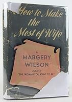 How to Make the Most of Wife B000GGO0EA Book Cover