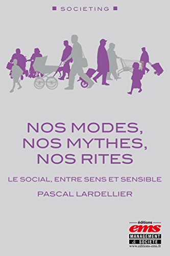 Télécharger Nos modes, nos mythes, nos rites: Le social, entre sens et sensible (Societing) PDF Ebook En Ligne