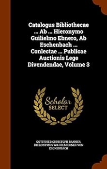 Hardcover Catalogus Bibliothecae ... AB ... Hieronymo Guilielmo Ebnero, AB Eschenbach ... Conlectae ... Publicae Auctionis Lege Divendendae, Volume 3 Book