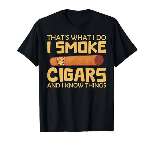 Cigar - That's What I Do I Smoke Cigars And I Know Things Camiseta