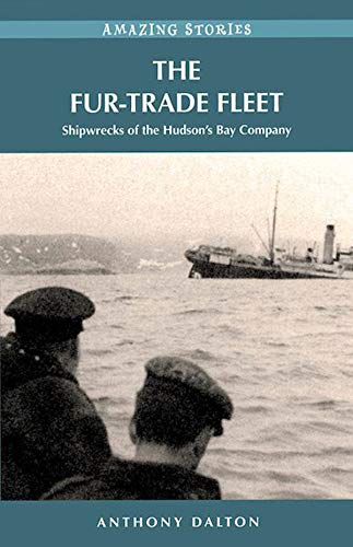 The Fur-Trade Fleet: Shipwrecks of the Hudson’s Bay Company (Amazing Stories)